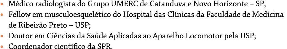 • M dico radiologista do Grupo UMERC de Catanduva e Novo Horizonte – SP; • Fellow em musculoesquel tico do Hospital d...